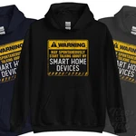 Warning May Spontaneously Start Talkng About My Smart Home Devices Hoodie. Fixed Price $40.29.