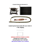 511/532/590 611/632/690/695 Sz Refrigerator Sealed System Restoration Kit. Fixed Price $869.75.
