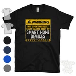 Warning May Spontaneously Start Talking About My Smart Home Devices T-shirt. Fixed Price $21.48.